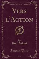Vers L'Action (Classic Reprint) di Rene Salome edito da Forgotten Books