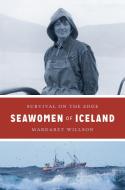 Seawomen of Iceland di Margaret Willson edito da University of Washington Press