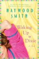 Waking Up in Dixie di Haywood Smith edito da St. Martins Press-3PL