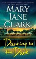 Dancing in the Dark di Mary Jane Clark edito da St. Martin's Press