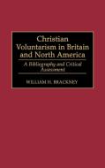 Christian Voluntarism in Britain and North America di William H. Brackney edito da Greenwood Press