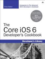 The Core IOS 6 Developer's Cookbook di Erica Sadun edito da Addison-Wesley Professional