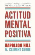 Actitud Mental Positiva = Positive Mental Attitud di Napoleon Hill, W. Clement Stone edito da Vintage Books