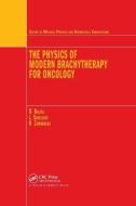 The Physics Of Modern Brachytherapy For Oncology di Dimos Baltas, Loukas Sakelliou, Nikolaos Zamboglou edito da Taylor & Francis Ltd
