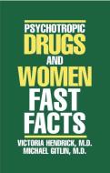 Psychotropic Drugs and Women: Fast Facts di Victoria Hendrick, Michael Gitlin edito da W W NORTON & CO