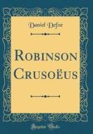 Robinson Cruso'us (Classic Reprint) di Daniel Defoe edito da Forgotten Books