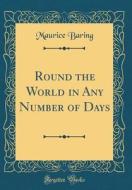 Round the World in Any Number of Days (Classic Reprint) di Maurice Baring edito da Forgotten Books
