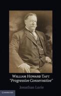 William Howard Taft di Jonathan Lurie edito da Cambridge University Press