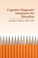 Cognitive Diagnostic Assess for Edu di Jacqueline Leighton edito da Cambridge University Press