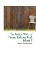 The Poetical Works Of Thomas Buchanan Read, Volume Ii di Thomas Buchanan Read edito da Bibliolife