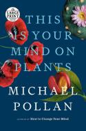 This Is Your Mind on Plants di Michael Pollan edito da RANDOM HOUSE LARGE PRINT