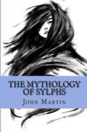 The Mythology of Sylphs di John Martin edito da John Martin