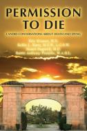 Permission To Die di Eric Kramer, Kellie L Kintz, Stuart Bagatell edito da Seak Publishing
