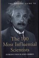 The Britannica Guide to the 100 Most Influential Scientists: The Most Important Sceintists from Ancient Greece to the Present Day edito da Running Press Book Publishers