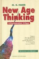 New Age Thinking: A Psychoanalytic Critique di David Faber, M. D. Faber, University of Ottawa Press edito da University of Ottawa Press