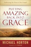 Putting Amazing Back Into Grace di Michael Horton edito da BAKER PUB GROUP