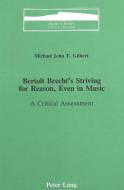 Bertolt Brecht's Striving for Reason, Even in Music di Michael John T. Gilbert edito da Lang, Peter