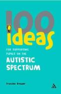 100 Ideas for Supporting Pupils on the Autistic Spectrum di Francine Brower edito da Bloomsbury Publishing PLC