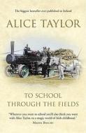 To School Through The Fields di Alice Taylor edito da O\'brien Press Ltd