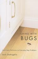 Living with Bugs di Jack DeAngelis edito da Oregon State University Press