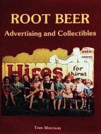 Root Beer Advertising and Collectibles di Tom Morrison edito da Schiffer Publishing Ltd