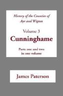 History of the Counties of Ayr and Wigton: Volume 3: Cunninghame di James Paterson edito da ZETICULA