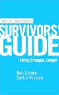 Your Prostate Cancer Survivors' Guide: Living Stronger, Longer di Curtis Pesmen, Bob Condor edito da TATRA PR