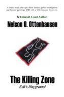 The Killing Zone; Evil's Playground di Nelson O. Ottenhausen edito da Patriot Media Publishing