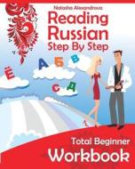 Reading Russian Workbook: Russian Step by Step Total Beginner di Natasha Alexandrova edito da Natasha\Alexandrova