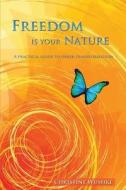Freedom Is Your Nature: A Practical Guide to Inner Transformation di Christine Wushke edito da Inner Splendor Media LLC