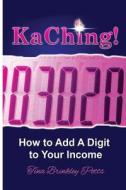 Kaching: How to Add a Digit to Your Income di Tina Brinkley Potts edito da Tina Brinkley Potts LLC