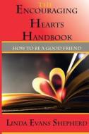 The Encouraging Hearts Handbook: How to Be a Good Friend di Linda Evans Shepherd edito da Bold Vision Books