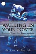 Walking in Your Power: lessons from the grandmothers di Barbara M. Derrick edito da LIGHTNING SOURCE INC