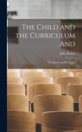 The Child and the Curriculum and; The School and the Society di John Dewey edito da LIGHTNING SOURCE INC