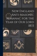 New England Anti-Masonic Almanac for the Year of Our Lord 1833 di Anonymous edito da LIGHTNING SOURCE INC