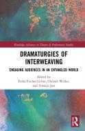 Dramaturgies Of Interweaving di Erika Fischer-Lichte, Christel Weiler, Torsten Jost edito da Taylor & Francis Ltd