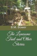 The Lonesome Trail and Other Stories di B. M. Bower edito da INDEPENDENTLY PUBLISHED