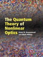The Quantum Theory of Nonlinear Optics di Peter D. Drummond, Mark Hillery edito da Cambridge University Press