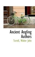 Ancient Angling Authors di Turrell Walter John edito da Bibliolife