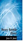 Henry Kemble Oliver di Jesse H Jones edito da Bibliolife