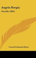 Angela Borgia: Novelle (1891) di Conrad Ferdinand Meyer edito da Kessinger Publishing