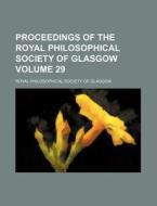 Proceedings of the Royal Philosophical Society of Glasgow Volume 29 di Royal Philosophical Glasgow edito da Rarebooksclub.com