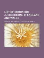 List of Coroners' Jurisdictions in England and Wales di Great Britain Home Branch edito da Rarebooksclub.com