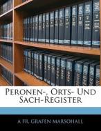 Peronen-, Orts- Und Sach-Register di A FR. GRAFEN MARSOHALL edito da Nabu Press