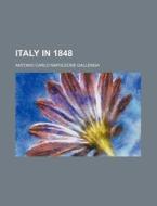 Italy in 1848 di Antonio Carlo Napoleone Gallenga edito da Rarebooksclub.com