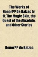 The Works Of Honor De Balzac V. 1 ; T di Honore De Balzac edito da General Books