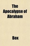 The Apocalypse Of Abraham di Box edito da General Books