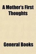 A Mother's First Thoughts di General Books edito da General Books