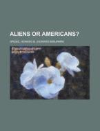 Aliens Or Americans? di Howard B. Grose edito da Rarebooksclub.com