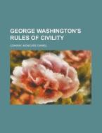 George Washington's Rules of Civility di Moncure Daniel Conway edito da Books LLC, Reference Series